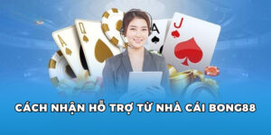 cách nhận hỗ trợ từ nhà cái