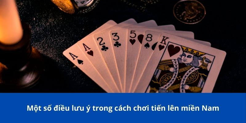 Cách Chơi Tiến Lên Miền Nam Bong88: Thông Tin Chi Tiết Cho Tân Thủ 4 Một số điều lưu ý trong cách chơi tiến lên miền Nam