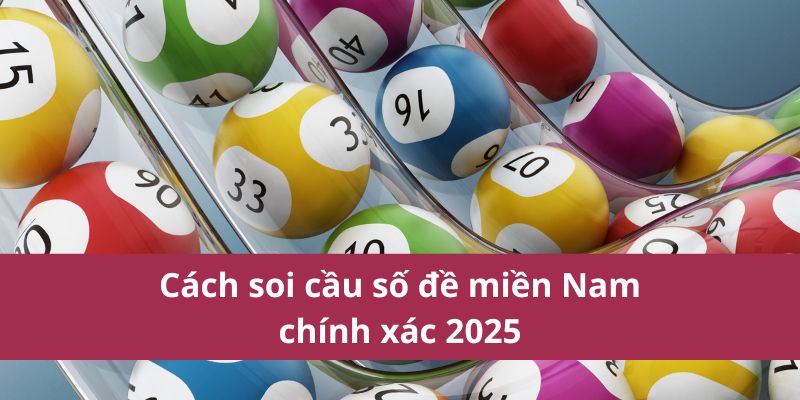 Cách soi cầu số đề miền Nam chính xác 2025 