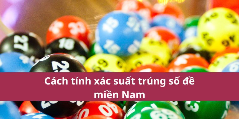 Cách tính xác suất trúng số đề miền Nam