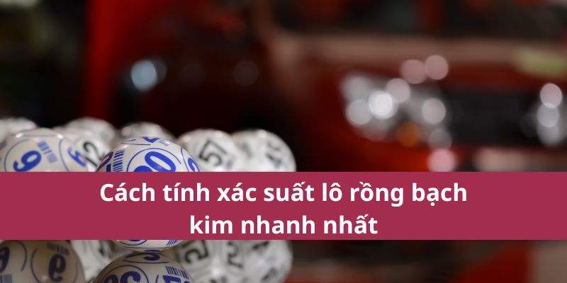 Dự Đoán Soi Cầu Rồng Bạch Kim Bong88 Hôm Nay – Chốt Số Chính Xác 3 Cách tính xác suất lô rồng bạch kim nhanh nhất